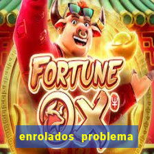 enrolados problema em dobro click jogos